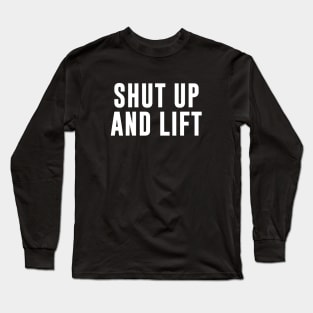 Shut Up And Lift Long Sleeve T-Shirt